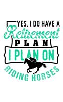 Yes I Do Have a Retirement Plan I Plan on Riding Horses