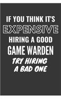 If You Think It's Expensive Hiring A Good Game Warden Try Hiring A Bad One Notebook