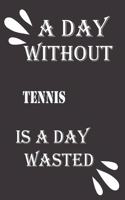day without tennis is a day wasted