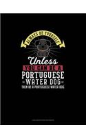 Always Be Yourself Unless You Can Be A Portuguese Water Dog Then Be A Portuguese Water Dog: Low Vision Paper Notebook(217 Low Vision Paper Notebook)