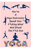 You're A Yoga Instructor Speak Your F*cking Mind And Stand The F*ck Out
