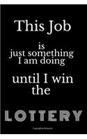 This Job Is Just Something I Am Doing Until I Win the Lottery