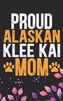 proud Alaskan Klee Kai Mom: Cool Alaskan Klee Kai Dog Journal Notebook - Alaskan Klee Kai Puppy Lover Gifts - Funny Alaskan Klee Kai Dog Notebook - Alaskan Klee Kai Owner Gifts