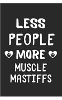 Less People More Muscle Mastiffs