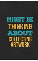 Might Be Thinking About Collecting Artwork A5 Lined Notebook: Funny Hobby Skill Recreation Graphic For Leisure Sideline Interest. Unique Blank Composition Scrapbook Great Office School Writing Note Taking