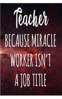 Teacher Because Miracle Worker Isn't A Job Title
