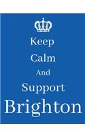 Keep Calm And Support Brighton