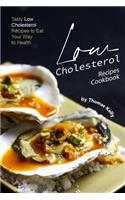 Low Cholesterol Recipes Cookbook: Tasty Low Cholesterol Recipes to Eat Your Way to Health