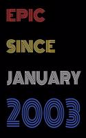 Epic Since January 2003 Notebook Birthday Gift For Women/Men/Boss/Coworkers/Colleagues/Students/Friends.