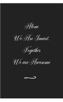 Alone We Are Smart. Together We are Awesome: Funny Office Notebook/Journal For Women/Men/Coworkers/Boss/Business (6x9 inch)