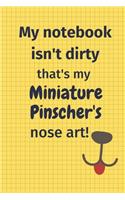 My Notebook Isn't Dirty That's My Miniature Pinscher's Nose Art: For Miniature Pinscher Dog Fans