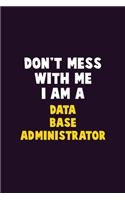 Don't Mess With Me, I Am A Data Base Administrator: 6X9 Career Pride 120 pages Writing Notebooks