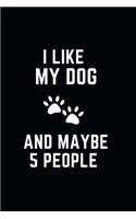 I Like My Dog and Maybe 5 People: Funny lined notebook 6x9 Appreciation Birthday Gift Ideas For Dog lover Office Journal For writing Diary