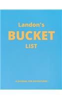 Landon's Bucket List: A Creative, Personalized Bucket List Gift For Landon To Journal Adventures. 8.5 X 11 Inches - 120 Pages (54 'What I Want To Do' Pages and 66 'Places