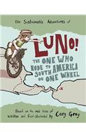 The Sustainable Adventures of Luno!: The One Who Rode to South America on One Wheel
