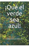 ¡Qué el verde sea azul!