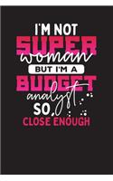 I'm Not Super Woman But I'm A Budget analyst So Close Enough