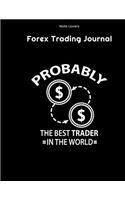 Probably The Best Trader In The World - Forex Trading Journal: FX Trade Log Book - Forex Trader Gifts