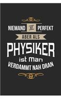 Niemand ist perfekt aber als Physiker ist man verdammt nah dran
