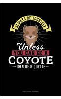 Always Be Yourself Unless You Can Be A Coyote Then Be A Coyote: Daily Food Journal