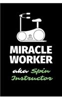 Miracle Worker Aka Spin Instructor: A Blank Lined Journal Notebook to Take Notes, To-do List and Notepad - A Funny Gag Birthday Gift for Men, Women, Best Friends and Coworkers