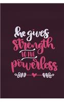 He Gives Strength To The Powerless: Blank Lined Notebook: Bible Scripture Christian Journals Gift 6x9 - 110 Blank Pages - Plain White Paper - Soft Cover Book