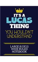 It's A Lucas Thing You Wouldn't Understand Large (8.5x11) Wide Ruled Notebook