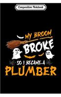 Composition Notebook: My Broom Broke So I Became Plumber Halloween Costume Journal/Notebook Blank Lined Ruled 6x9 100 Pages