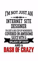 I'm Not Just An Internet Site Designer I'm Just A Big Cup Of Wonderful: Personal Internet Site Designer Notebook, Journal Gift, Diary, Doodle Gift or Notebook - 6 x 9 Compact Size- 109 Blank Lined Pages