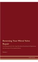 Reversing Your Mitral Valve Repair: The 30 Day Journal for Raw Vegan Plant-Based Detoxification & Regeneration with Information & Tips (Updated Edition) Volume 1