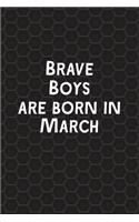 Brave Boys Are Born In March