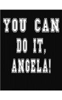 You Can Do It, Angela!: College Ruled Notebook Journal for Angela