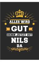 Alles wird gut denn jetzt ist Nils da: Notizbuch liniert 120 Seiten für Notizen Zeichnungen Formeln Organizer Tagebuch für den Vater Bruder Sohn