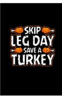 Skip Leg Day Save A Turkey: Notebook 6x9 Graph Paper Happy Turkey Day Thanksgiving Party Gift Vegetarian