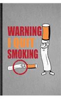 Warning I Quit Smoking