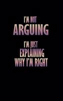 I'm not Arguing I'm just Explaining why I'm right!