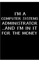 I'm a Computer Systems Administrator...and I'm in It for the Money