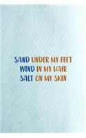 Sand Under My Feet Wind In My Hair Salt On My Skin