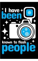 I Have Been Known to Flash People: Lined Journal Notebook for Photographers, Photography Lovers, Photo Camera Jokes, Photography Humor