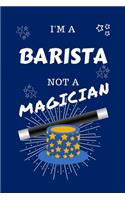 I'm A Barista Not A Magician: Perfect Gag Gift For A Barista Who Happens To NOT Be A Magician! - Blank Lined Notebook Journal - 100 Pages 6 x 9 Format - Office - Work - Job - Hum