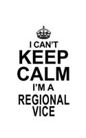 I Can't Keep Calm I'm A Regional Vice: Awesome Regional Vice Notebook, Journal Gift, Diary, Doodle Gift or Notebook - 6 x 9 Compact Size- 109 Blank Lined Pages