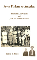 From Finland to America: Lauri and Liisa Wesala and John and Hannah Wuollet