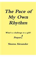 Pace Of My Own Rhythm: Whats a Challenge to a Gift?