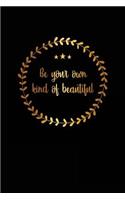 Be Your Own Kind of Beautiful: Motivational Journal - 120 Blank Page Female Empowerment Notebook - 6 X 9 Perfect Bound Softcover