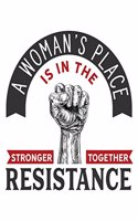 A Woman's Place Is In The Resistance: 100 Page Double Sided Composition Notebook - Great Way To Express Feelings On The POTUS - Gift Idea For Women And Men Who Support Women With Fist - 