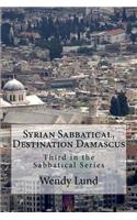 Syrian Sabbatical, Destination Damascus