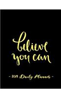 2019 Daily Planner - Believe You Can: 8.5 X 11, 12 Month Success Planner, 2019 Calendar, Daily, Weekly and Monthly Personal Planner, Goal Setting Journal, Increase Productivity, 150 Page