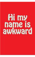 Hi My Name Is Awkward: A Lined Notebook for Your Everyday Needs