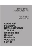 Code of Federal Regulations Title 9 Animals and Animal Products Volume 1 of 2: Cfr Title 9 Parts 1-199