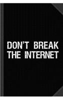 Don't Break the Internet Net Neutrality Journal Notebook: Blank Lined Ruled for Writing 6x9 120 Pages